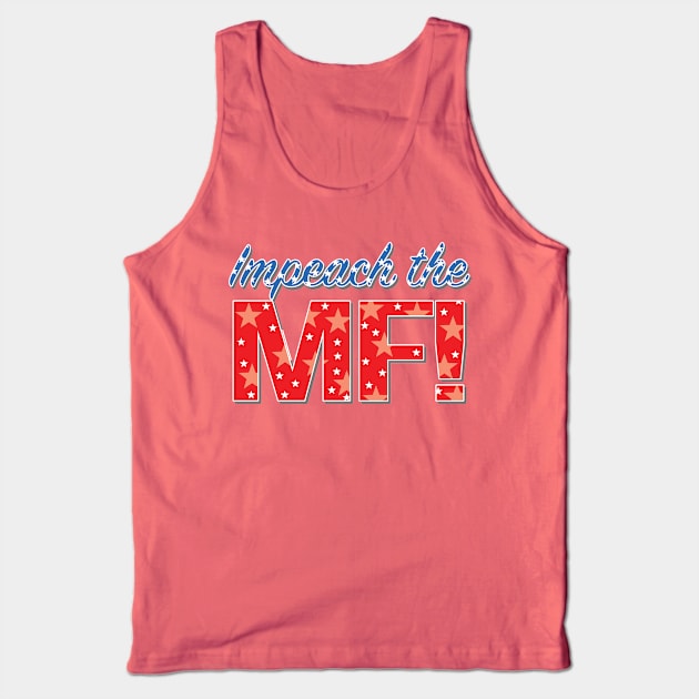 Impeach the MF - Anti Trump Impeachment Tank Top by McNutt